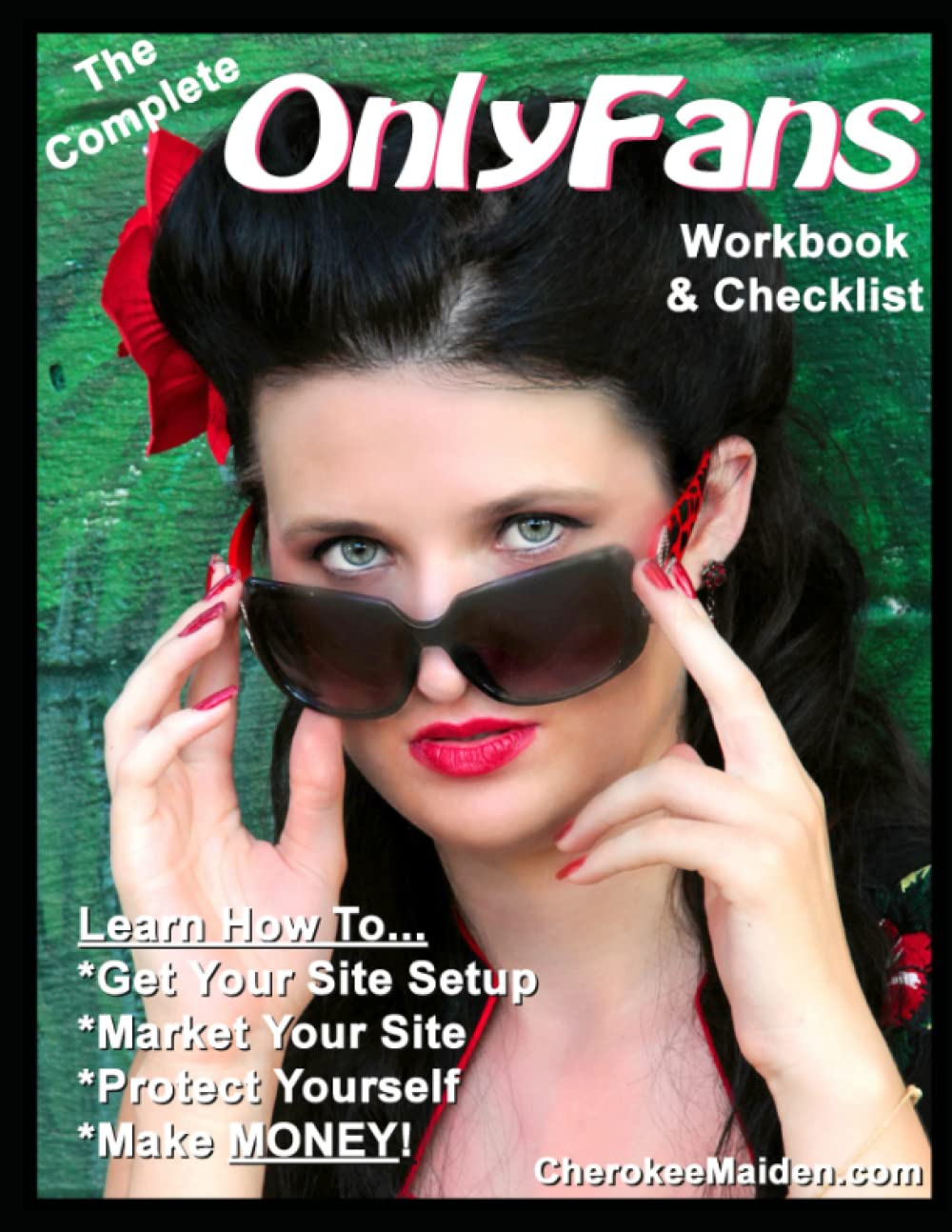 The Complete OnlyFans Workbook & Checklist: Learn How To Get Setup, Market Your Site, Protect Yourself & Make Money