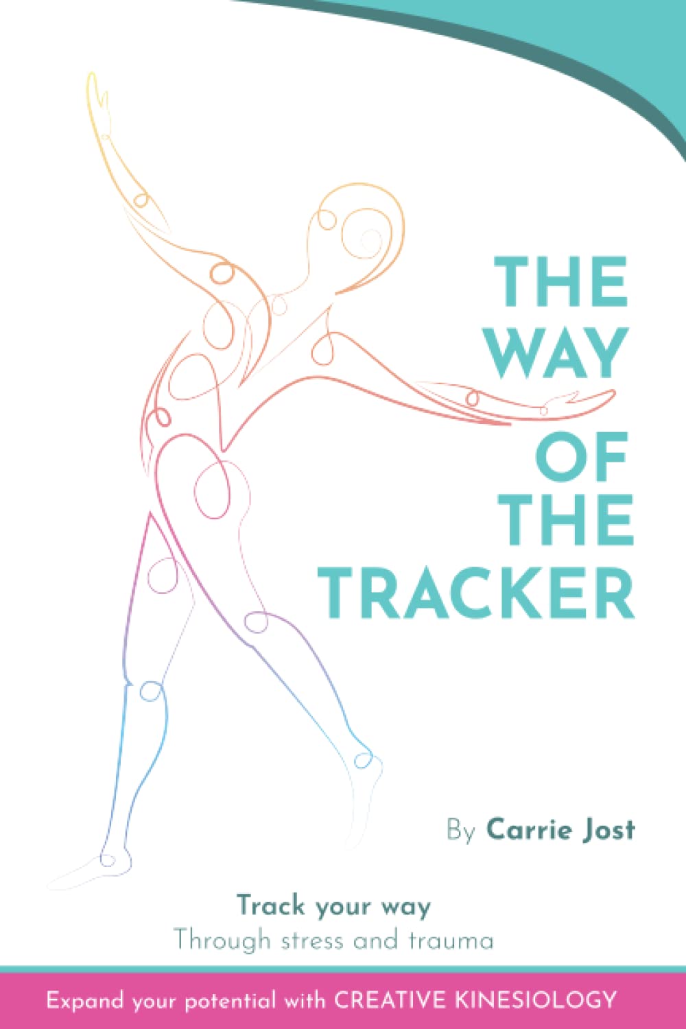 THE WAY OF THE TRACKER: Track Your Way through Stress and Trauma with Creative Kinesiology