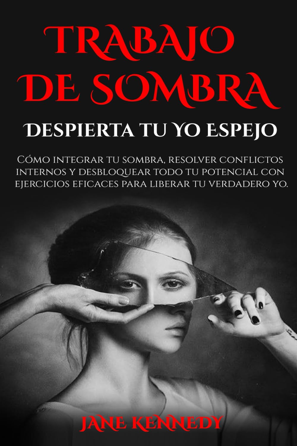 Trabajo de Sombra: Despierta Tu Yo Espejo: Cómo integrar tu sombra, resolver conflictos internos y desbloquear todo tu potencial con ejercicios ... en las Relaciones y Sanación del Trauma)