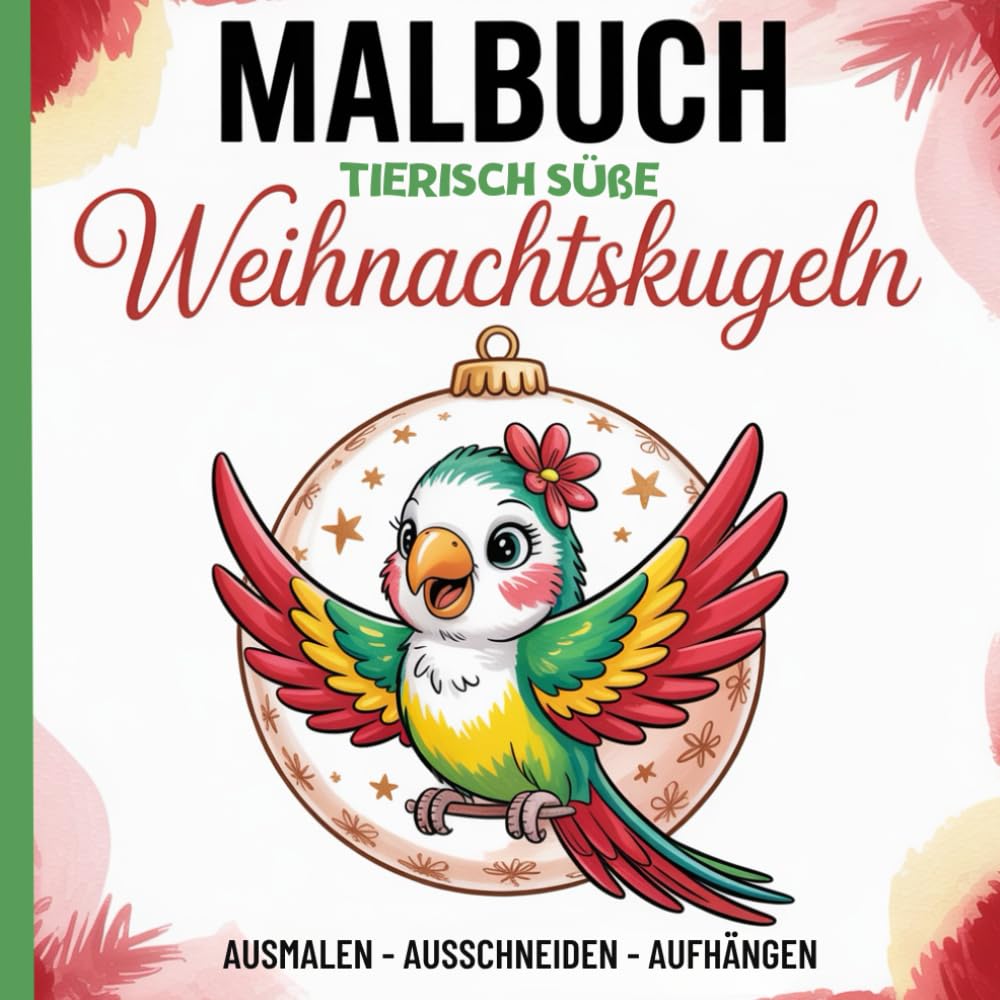 Malbuch - Tierisch süße Weihnachtskugeln: Kreatives Bastel- und Malbuch für Kinder – Ausmalen, Ausschneiden, Aufhängen, 50 liebevolle ... - Geschenkidee für Mädchen und Jungen