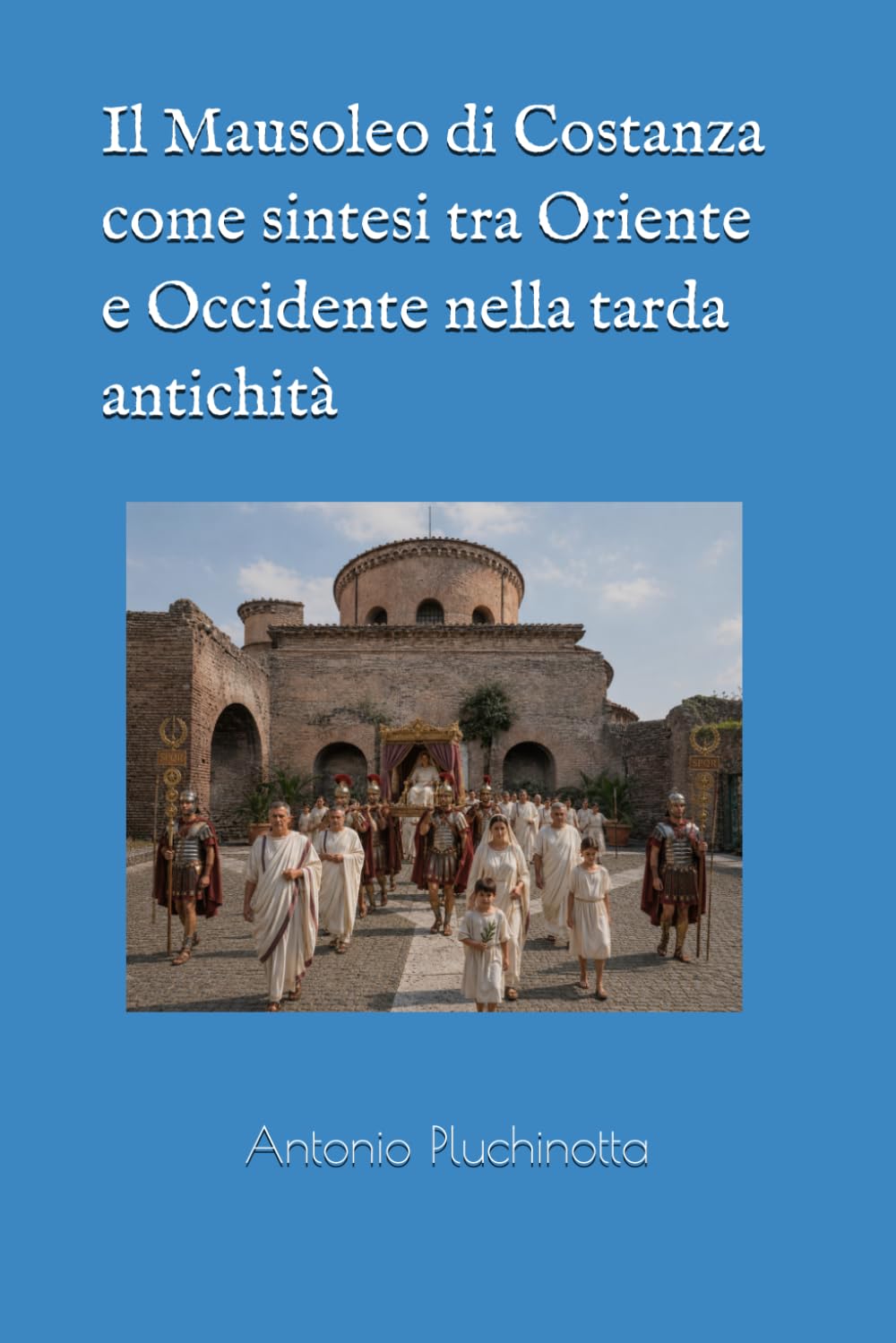 Il Mausoleo di Costanza come sintesi tra Oriente e Occidente nella tarda antichità