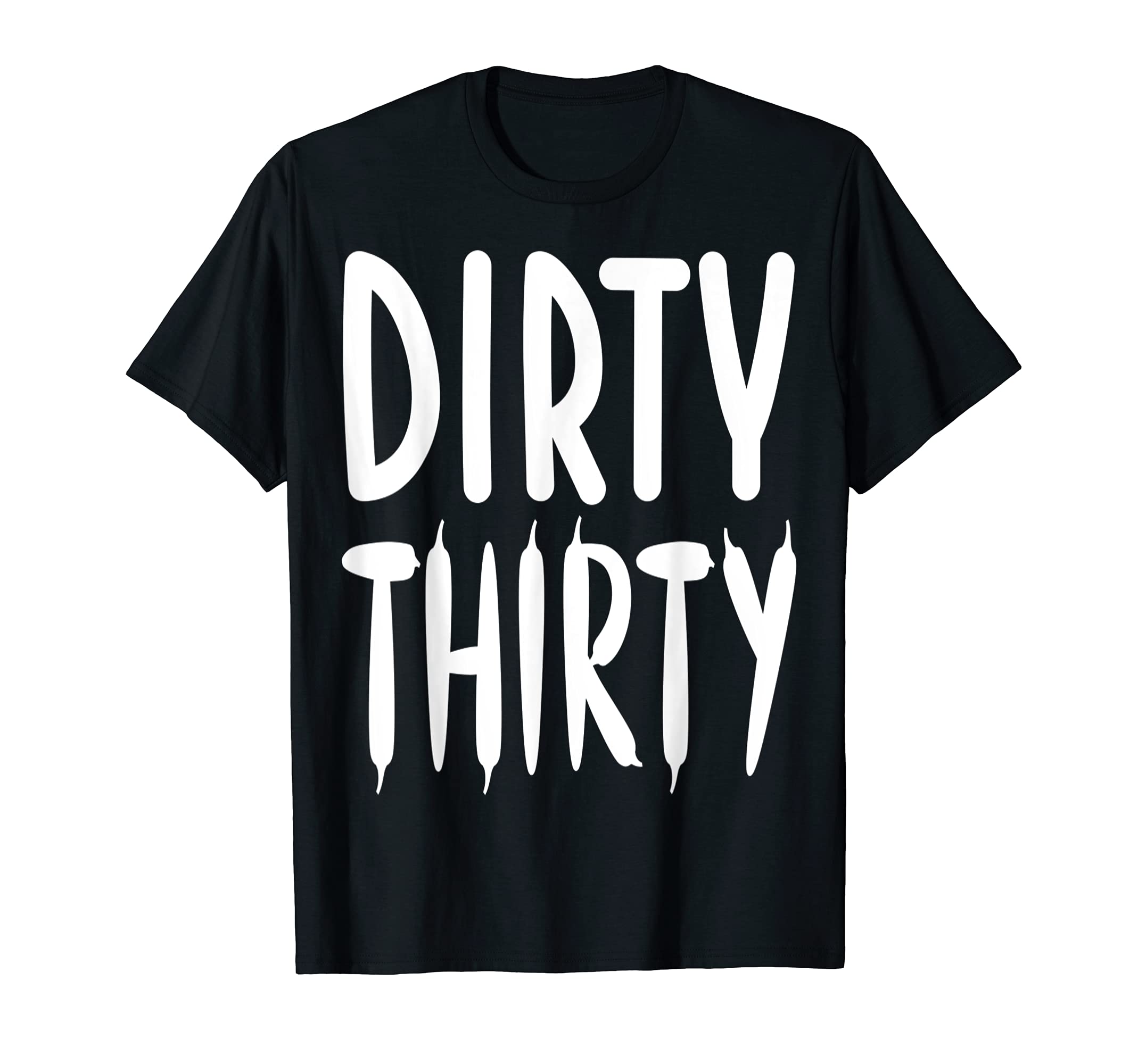 Dirty Thirty 30 Funny Unique Birthday T Shirt