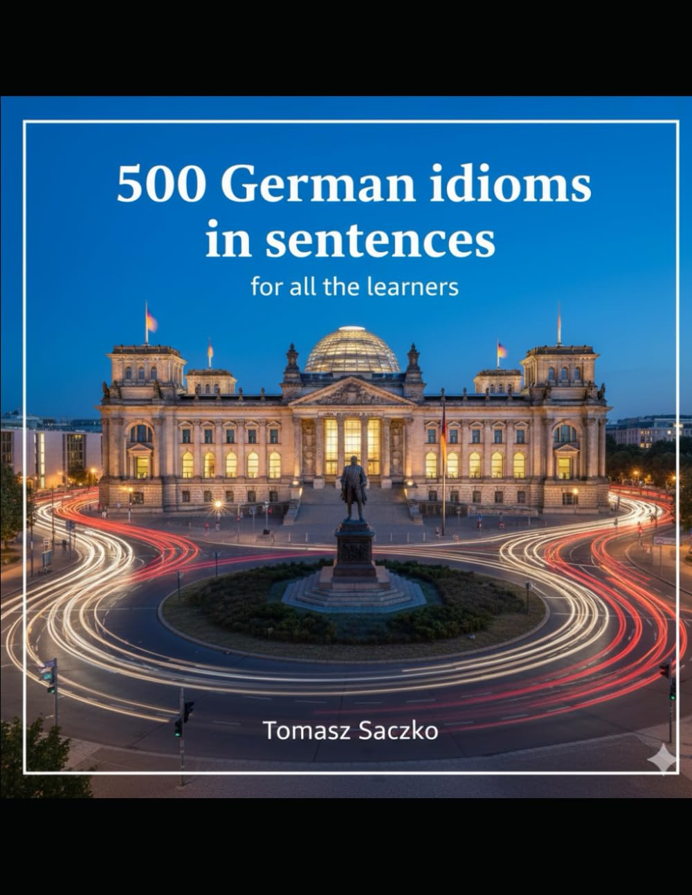 500 German idioms in sentences for aill the learners: German vocabulary