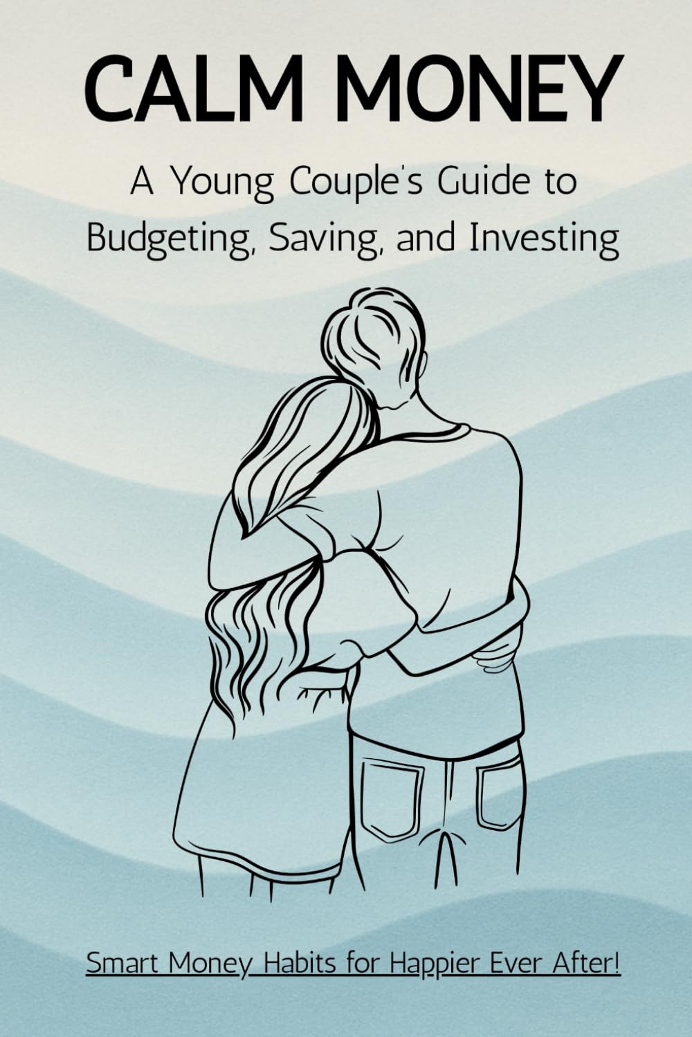 Calm Money: A Young Couple’s Guide to Budgeting, Saving, and Investing