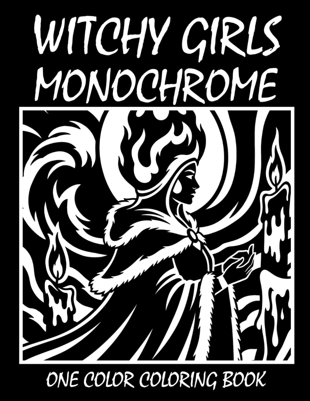Witchy Girls Monochrome Coloring Book: One Color Coloring Book for Adults and Teens to Relax, Relieve Stress, and Enjoy Magical Witchy Girl Art