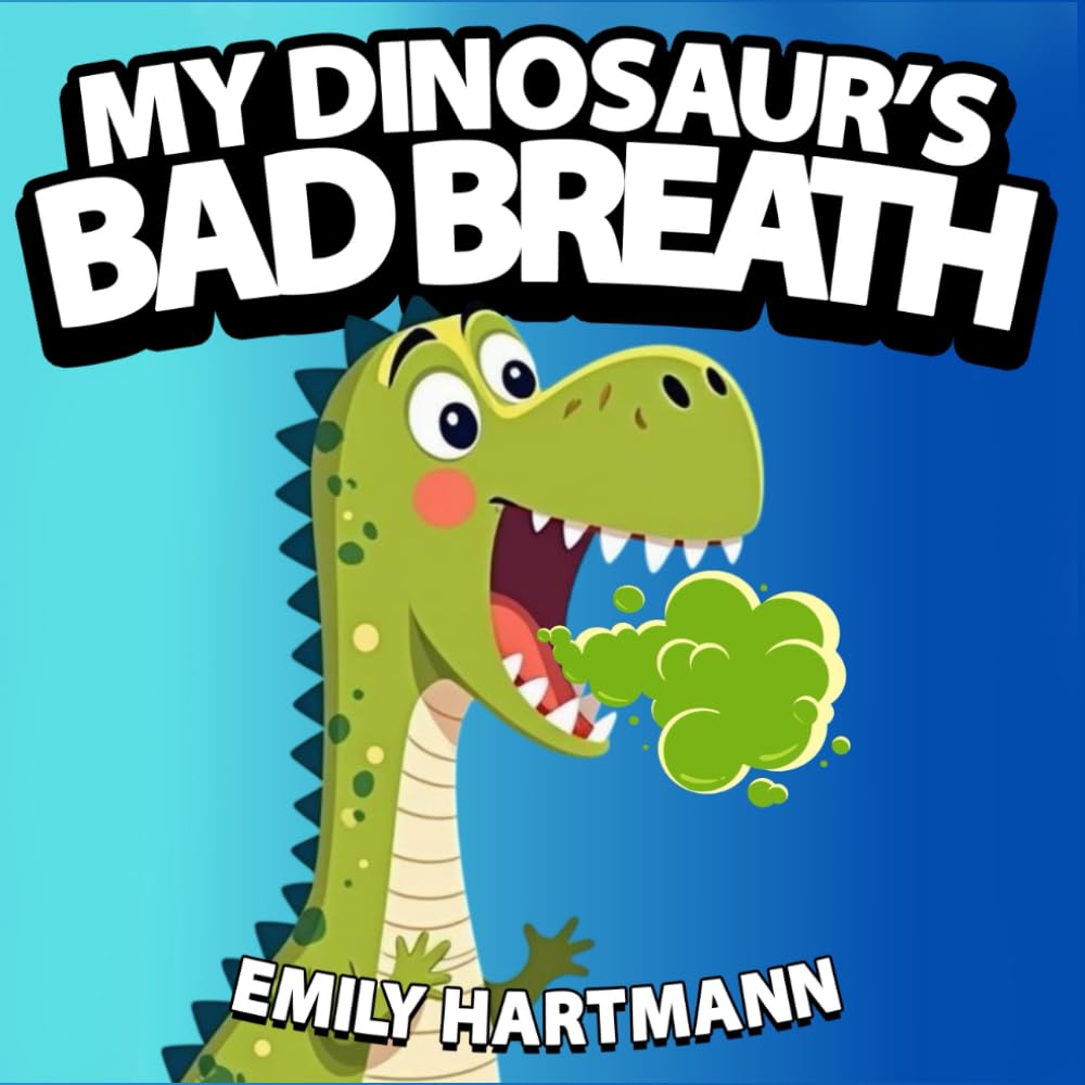 My Dinosaur's Bad Breath: Children’s Book about Hygiene, Manners for Kids, Preschool and Kindergarten, Ages 2-6 (Dinosaur Life Lessons)
