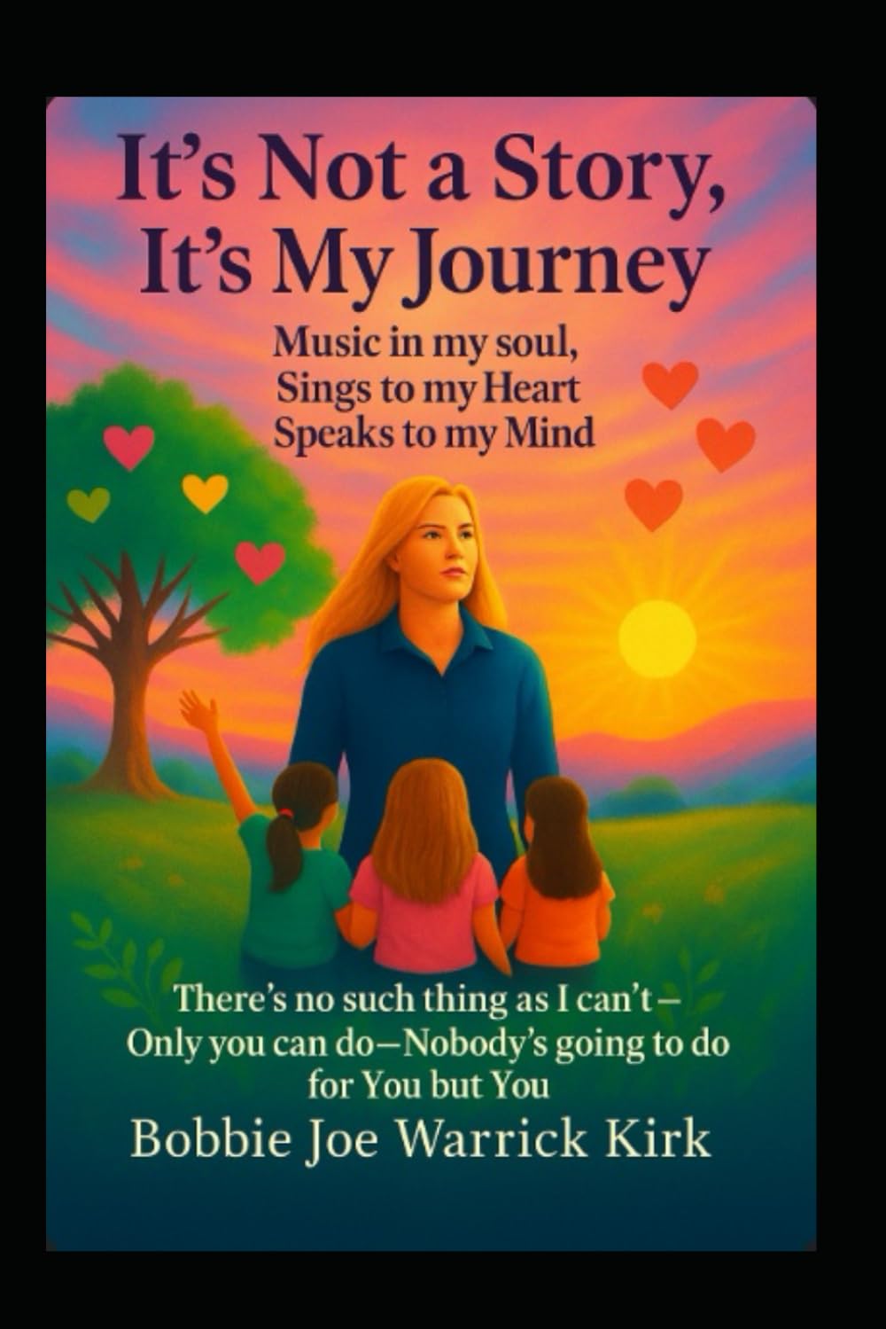 It’s Not Just a Story, It’s My Journey: Music in my soul, Sings to my Heart, Speaks to my Mind