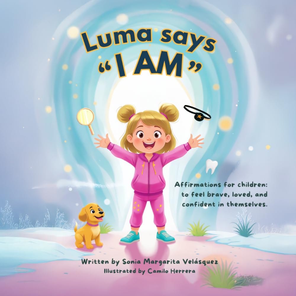 Luma says I AM: Affirmations for children: to feel brave, loved, and confident in themselves