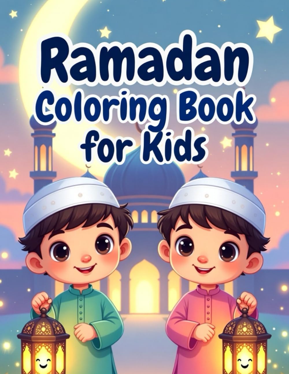 Ramadan Fantasy Coloring Book for Kids: Magical Islamic Night Scenes, Mosques, Lanterns & Prayer Moments | Cute Muslim Kids Coloring Pages for Boys & Girls Ages 4–16 (islamic Coloring Books)