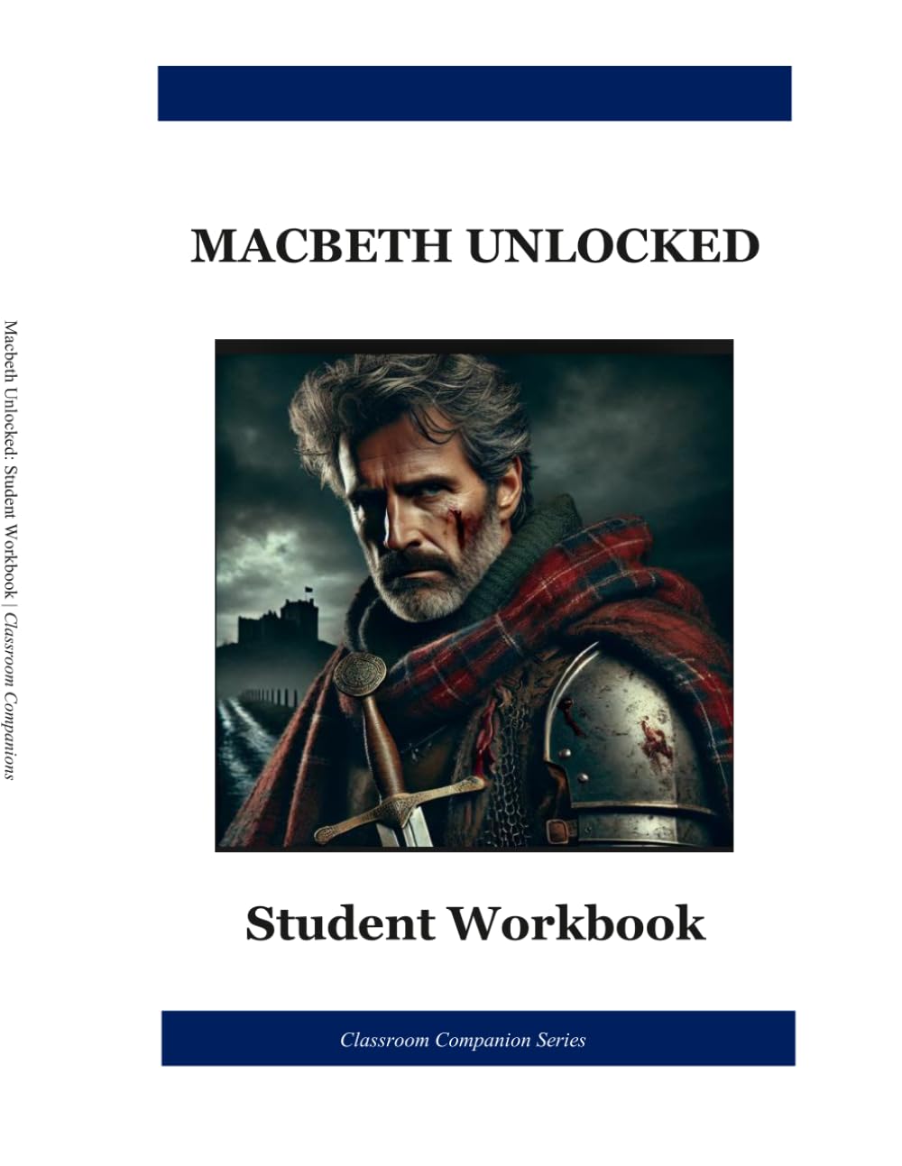 Macbeth Unlocked: Student Workbook: A Complete Shakespeare Study Guide for High School Students | Understanding Before Analysis | Classroom Companion Series