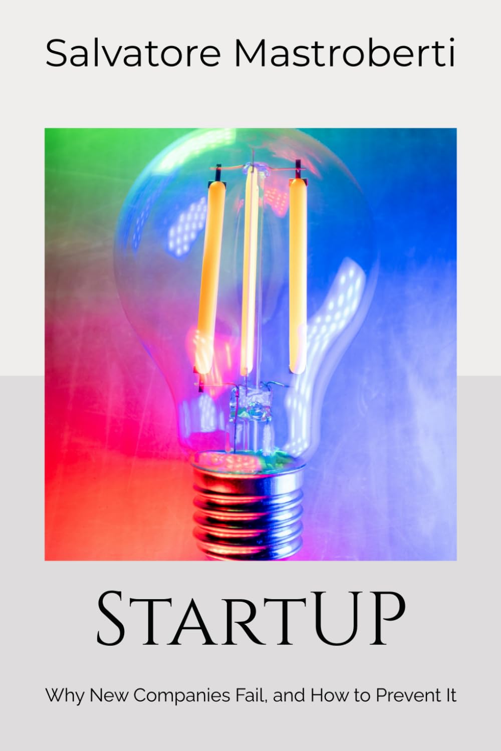 StartUP: Why New Companies Fail, and How to Prevent It