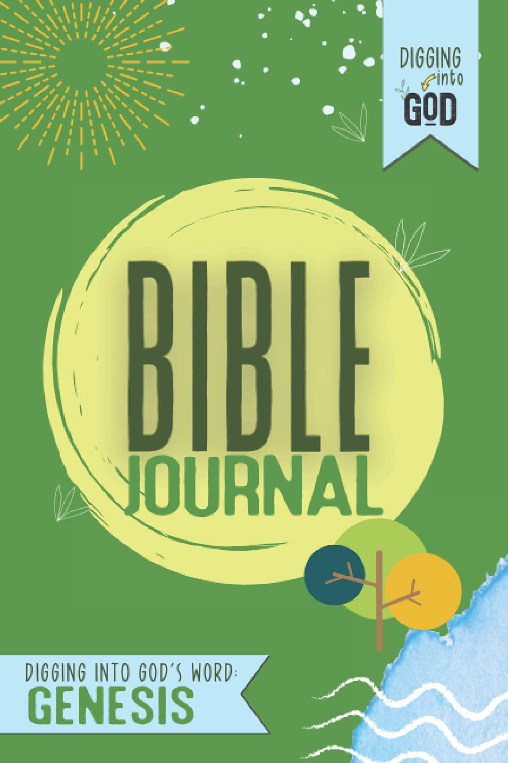 Genesis Bible Journal: A Family Bible Study Guide to Help You Teach Your Children and Teens How to Read and Understand God's Word on Their Own (Digging Into God)
