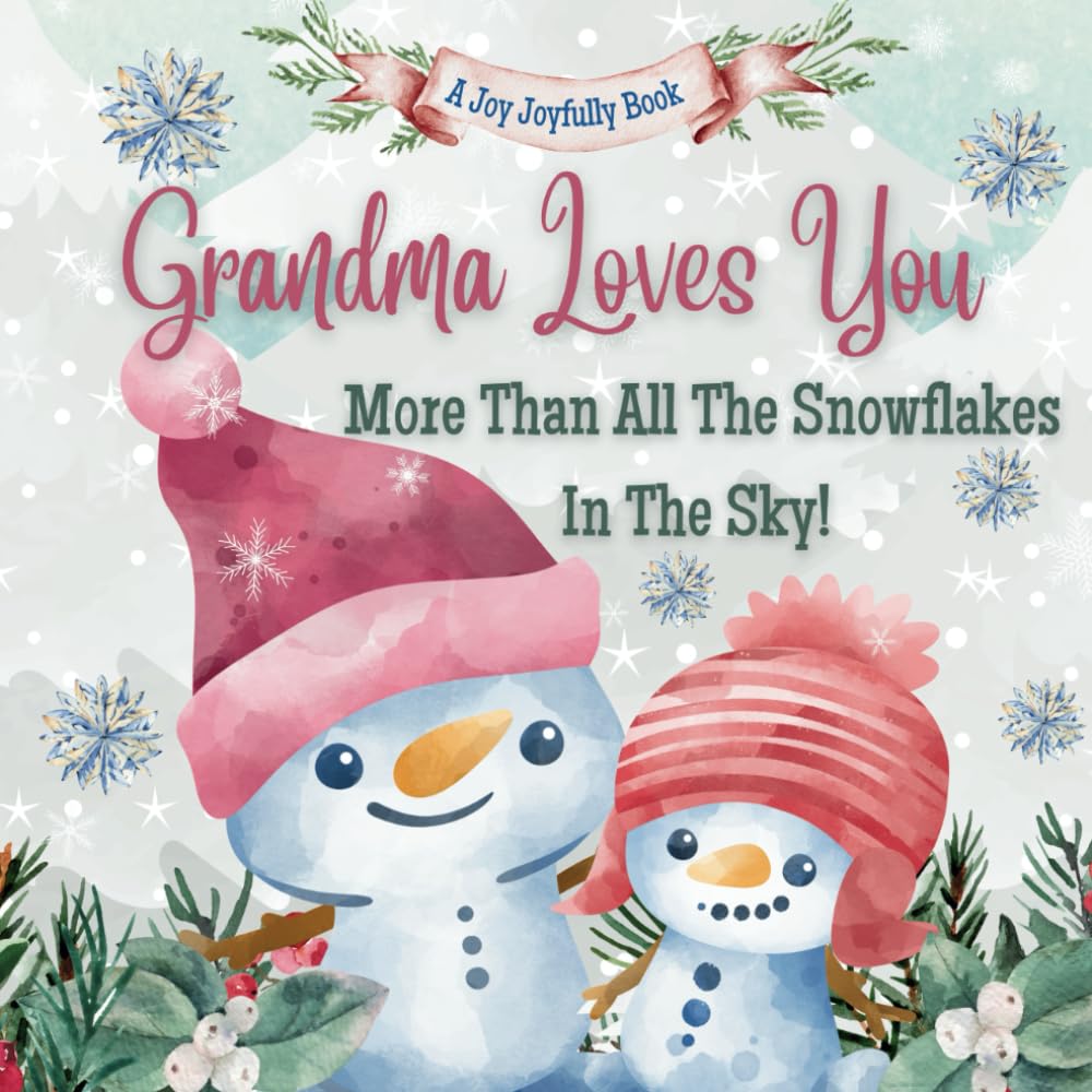 Grandma Loves You More Than All The Snowflakes In The Sky!: Grandma Loves Me! A story of generational love!