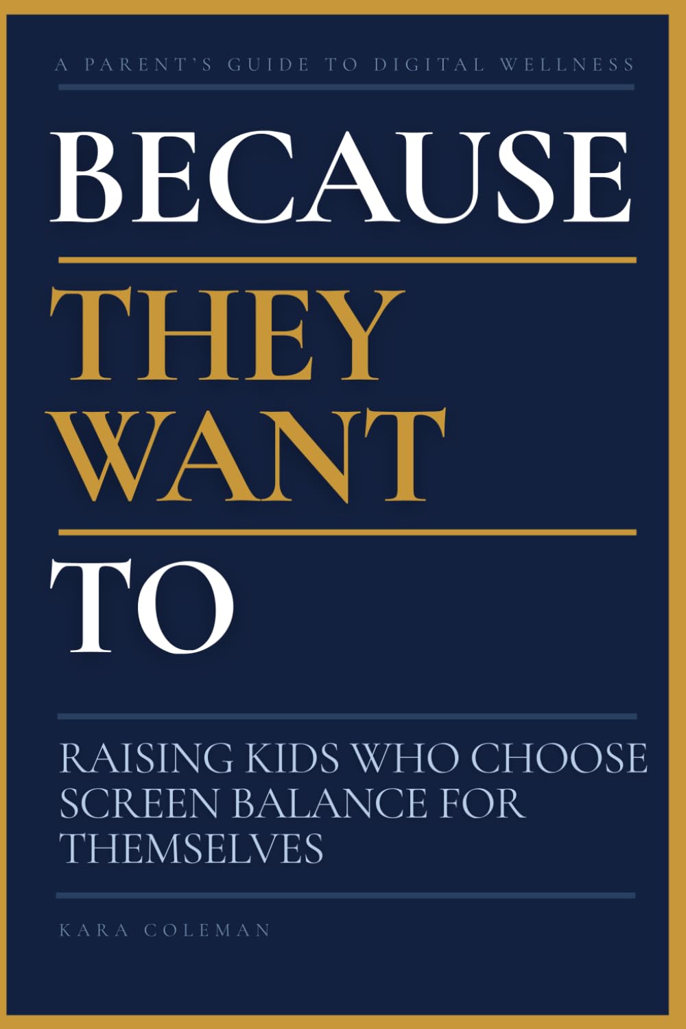 Because They Want To: Raising Kids Who Choose Screen Balance for Themselves (Healthy Screen Habits)
