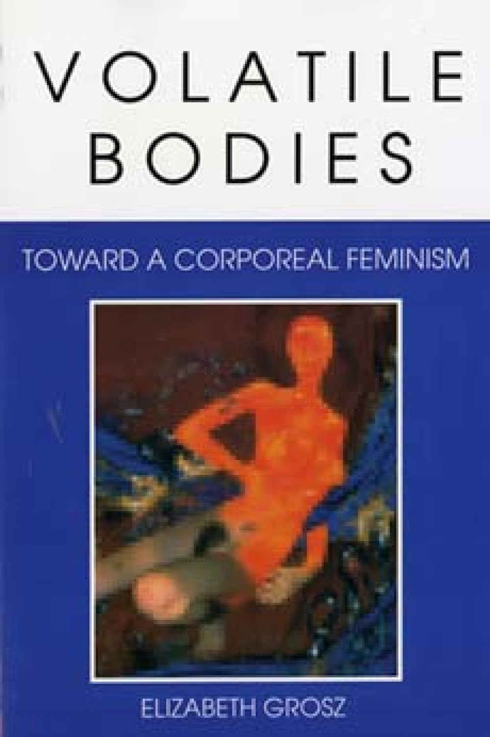 Volatile Bodies – Toward a Corporeal Feminism Grosz Paperback 9780253208620