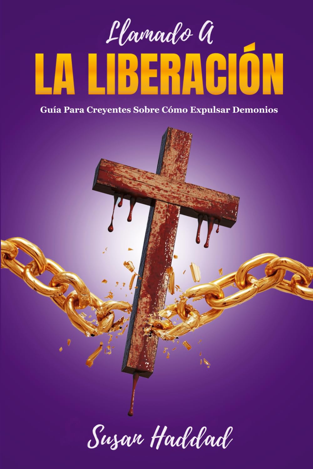 Llamado A La Liberación: Guía Para Creyentes Sobre Cómo Expulsar Demonios