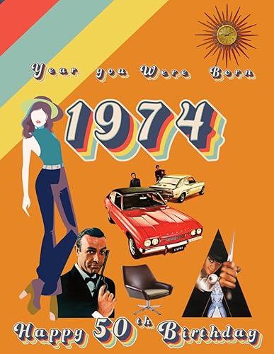 Year You Were Born 1974 | Happy 50th Birthday: Fun fact &amp; trivia book all about the year you were born 1974. The perfect gift for women and mens 50th Birthday.