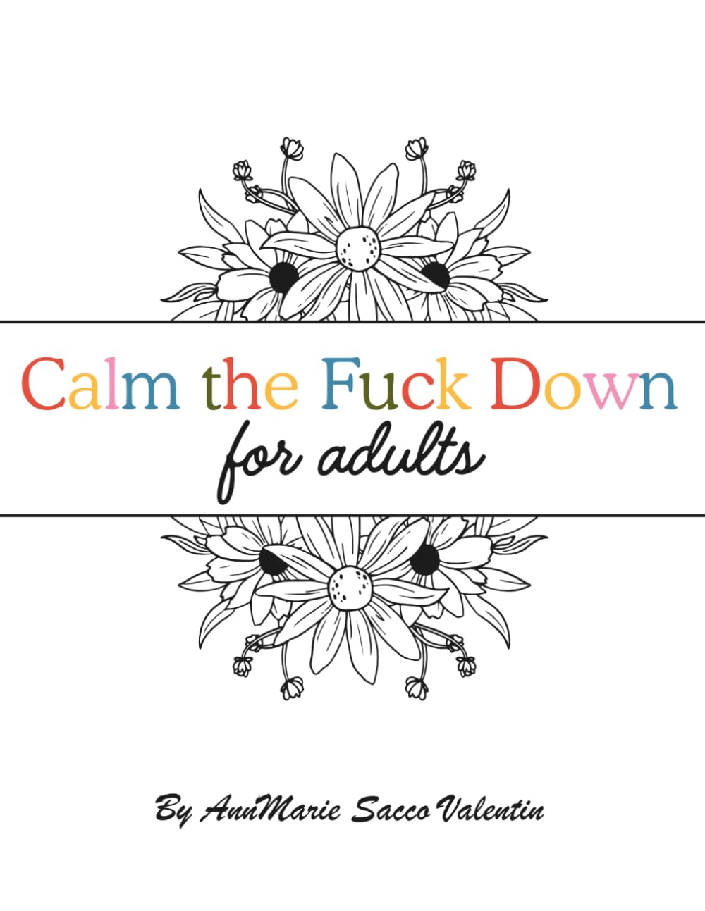 Calm the Fuck Down: A Hilarious Adult Coloring Book for Stress Relief and Relaxation