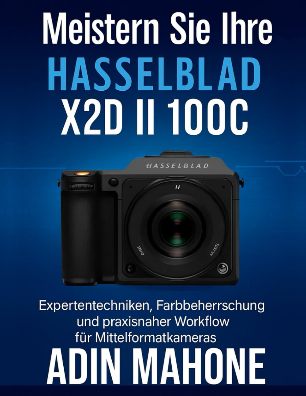 Meistern Sie Ihre Hasselblad X2D II 100C: Expertentechniken, Farbbeherrschung und praxisnaher Workflow für Mittelformatkameras