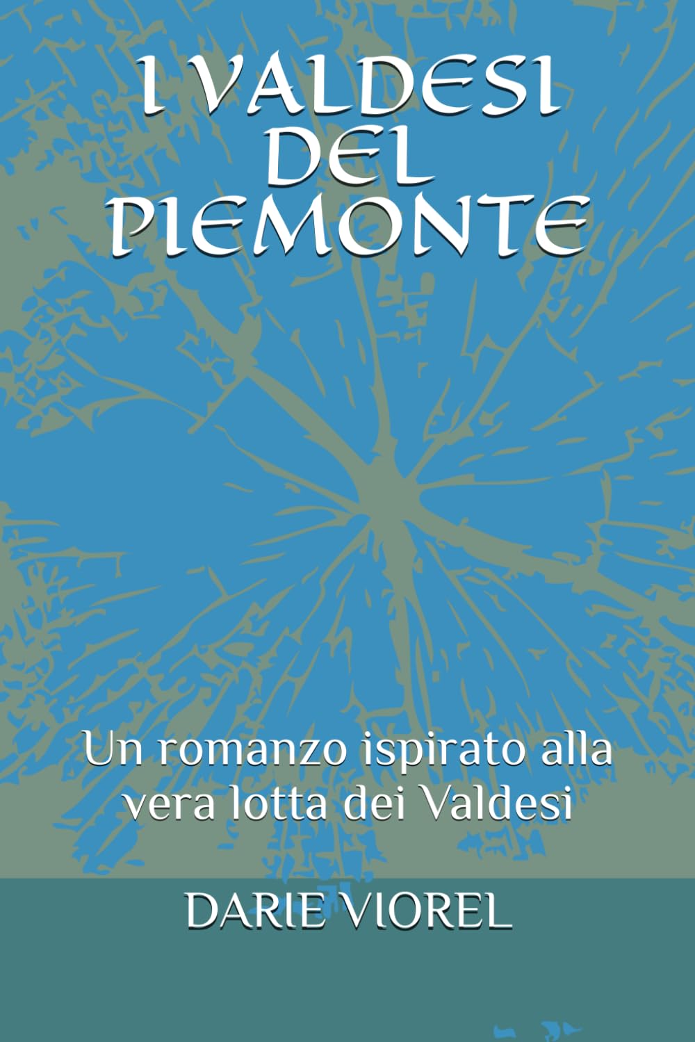 I VALDESI DEL PIEMONTE: Un romanzo ispirato alla vera lotta dei Valdesi