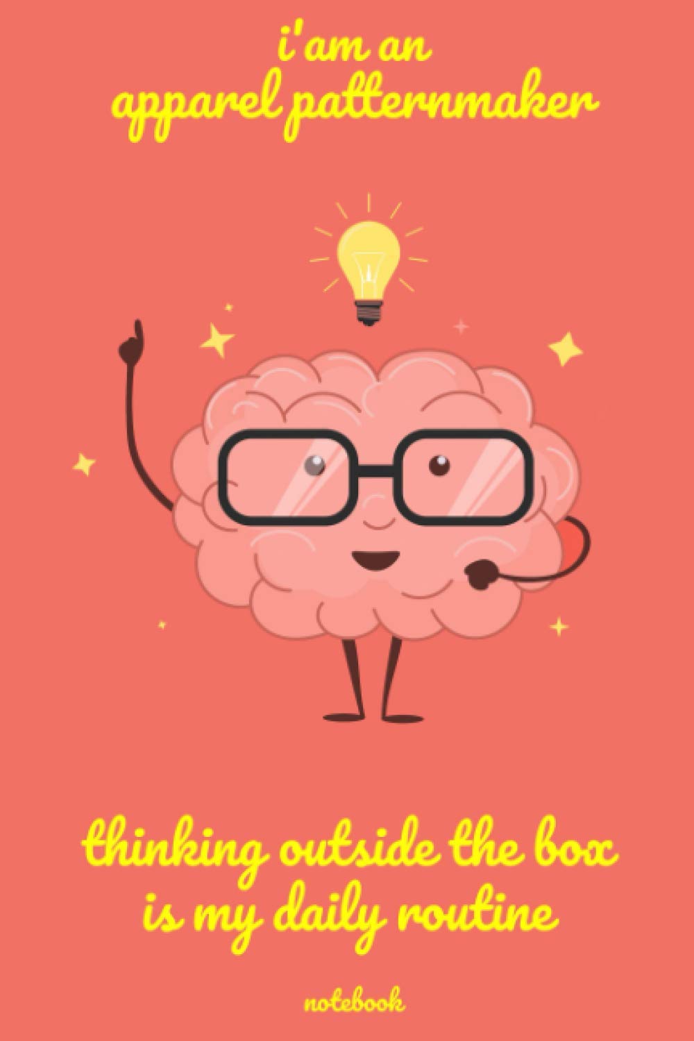 I'm an apparel patternmaker, Thinking Outside The Box: /120 pages (6”x9”) of Blank Lined Paper Job Customized Notebook. Funny Profession Accessories, ... Gift - Best Gift For Your Beloved ap