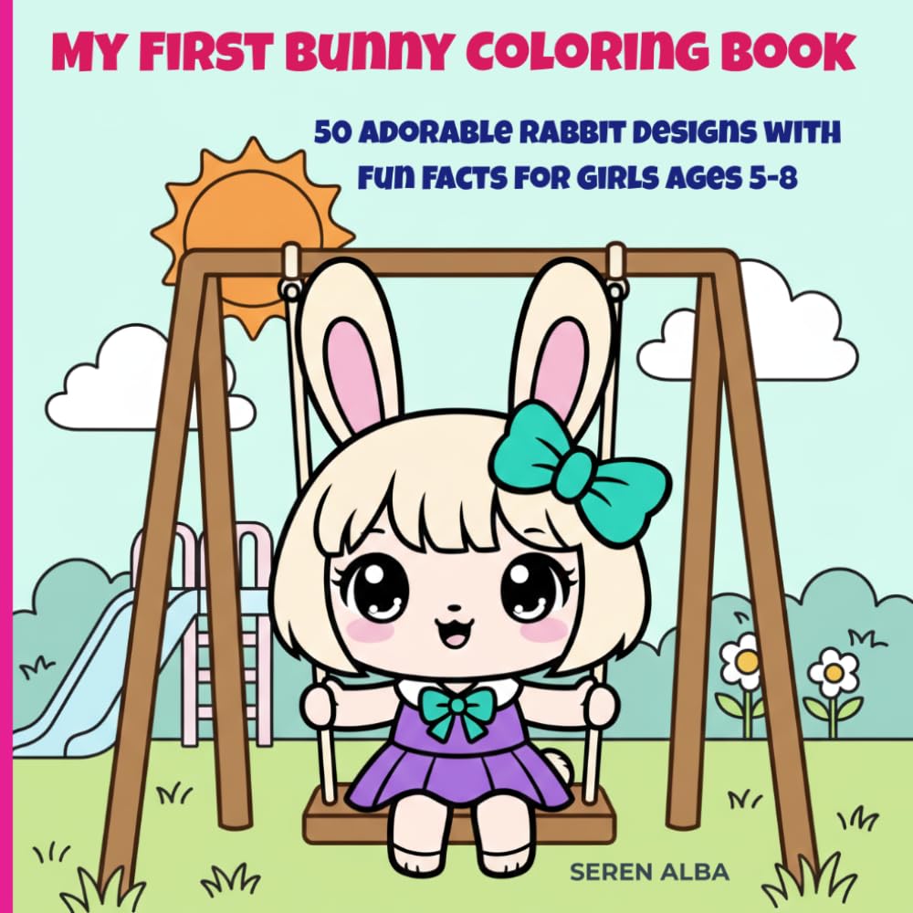 My First Bunny Coloring Book: 50 Adorable Rabbit Designs with Fun Facts for Girls Ages 5-8: A Creative Coloring Book to Boost Focus, Artistic Expression, and Social Emotional Learning (SEL).