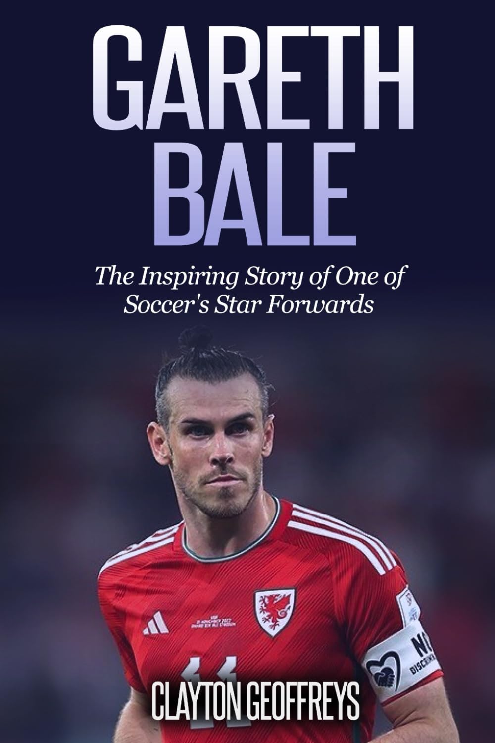 Gareth Bale: The Inspiring Story of One of Soccer's Star Forwards (Soccer Biography Books)