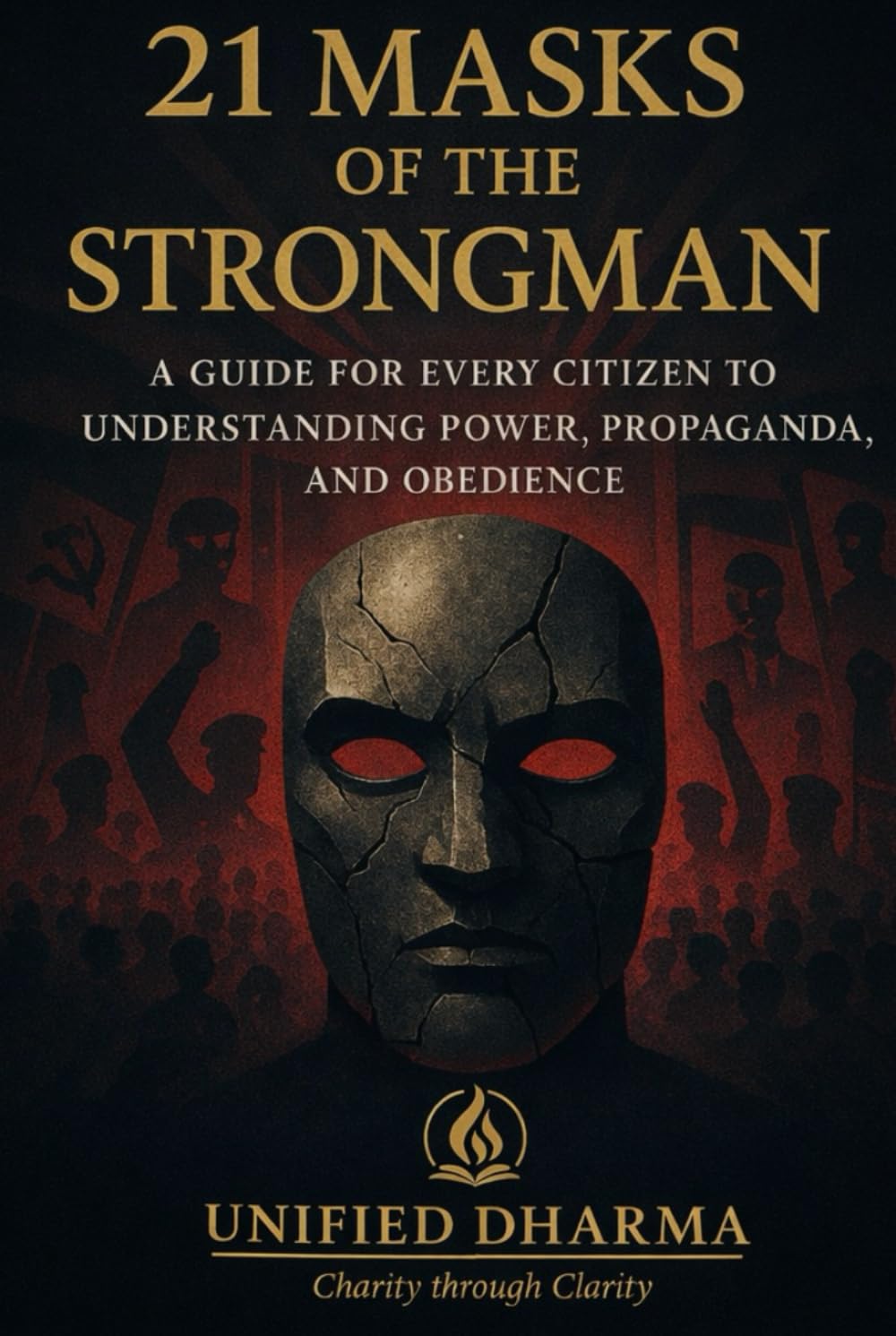 21 Masks of the Strongman: “A Guide for Every Citizen to Understanding Power, Propaganda, and Obedience” (The 21 Books of the 21st Century: A book ... and the future — with Clarity and Purpose)
