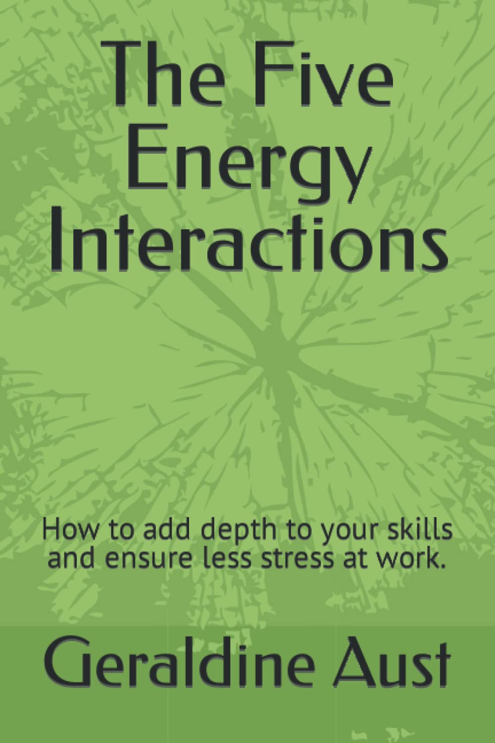 The Five Energy Interactions: How to add depth to your skills and ensure less stress at work.