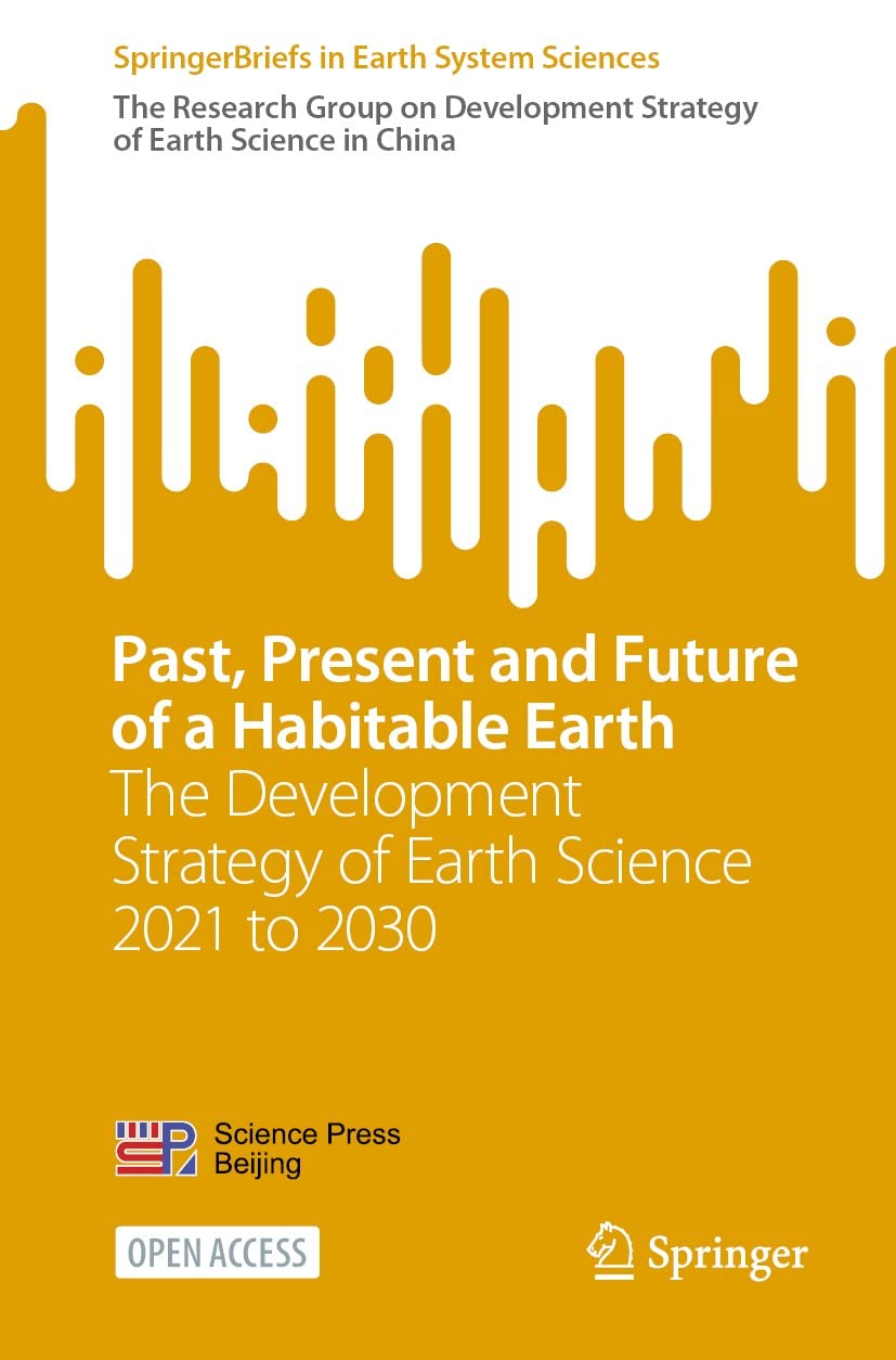 Past, Present and Future of a Habitable Earth: The Development Strategy of Earth Science 2021 to 2030 (SpringerBriefs in Earth System Sciences)