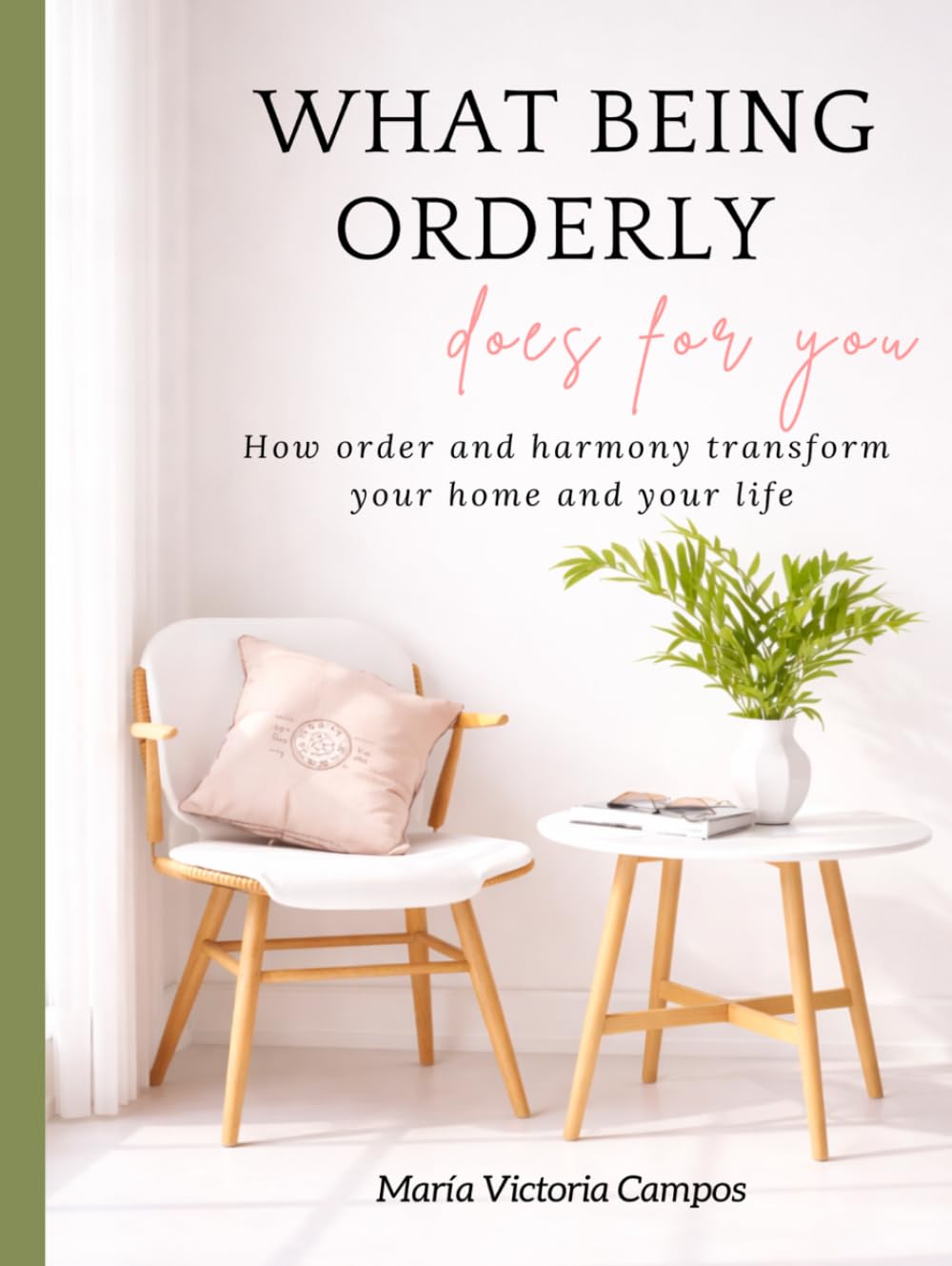 WHAT BEING ORDERLY does for you: How order and harmony transform your home and your life