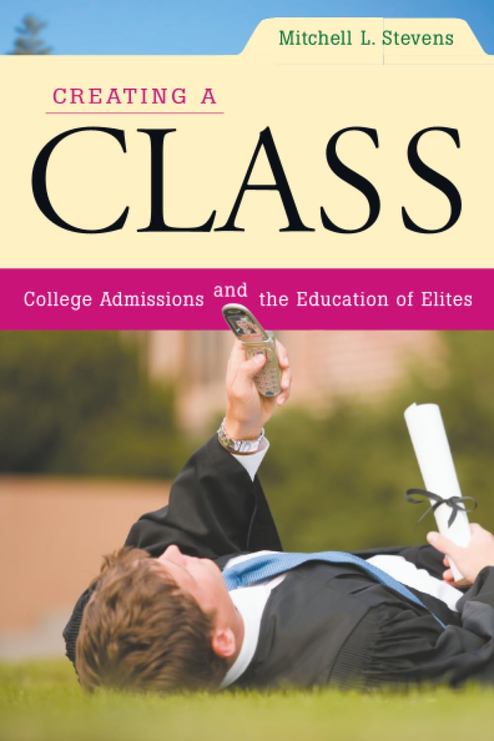 Creating a Class: College Admissions and the Education of Elites