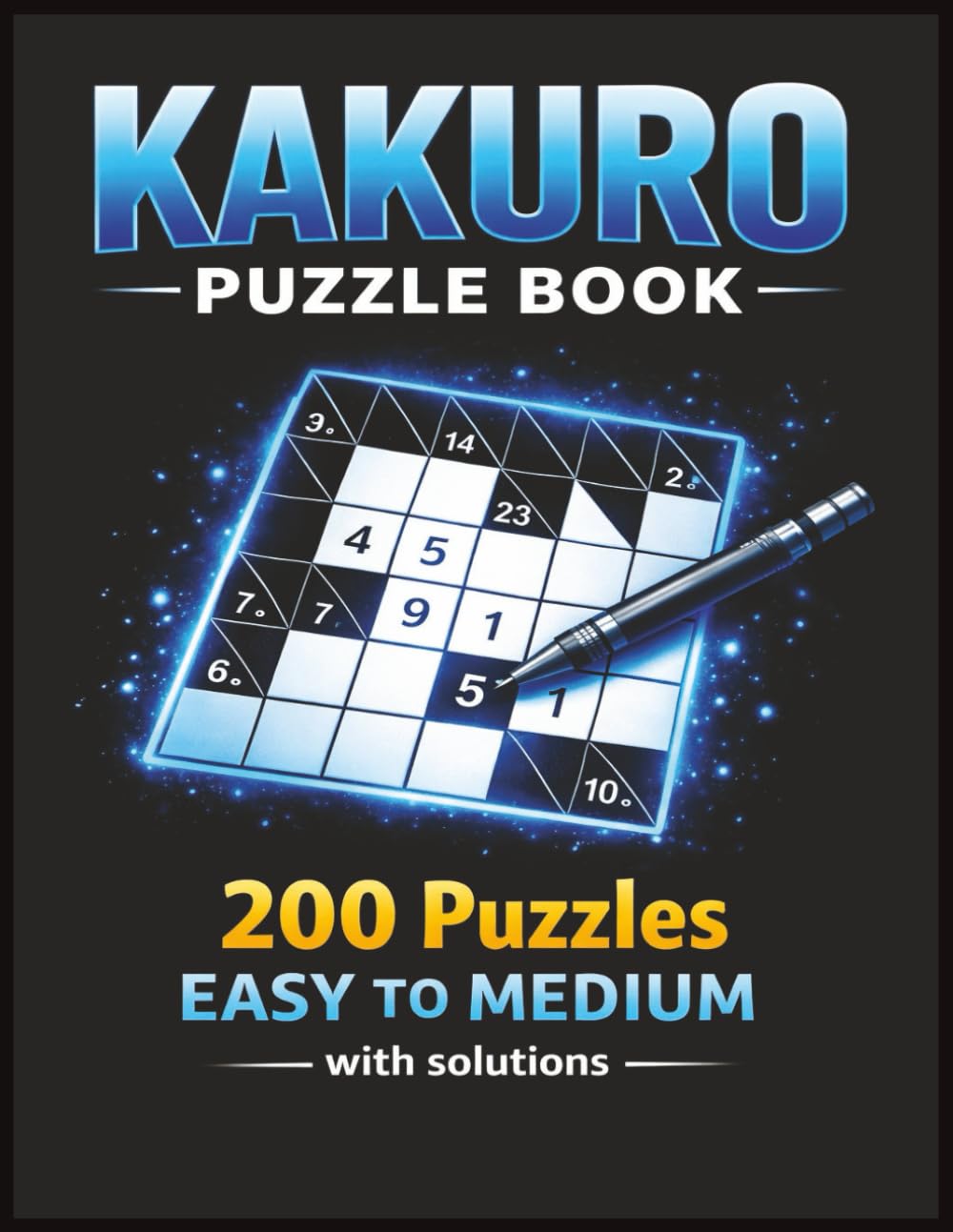 Kakuro Puzzle Book Easy To Medium: Kakuro Puzzle For Adults | Brain Training Logic Games for Adults, for Beginners | 200 Puzzles | Solutions Included | 8.5x11 Inches
