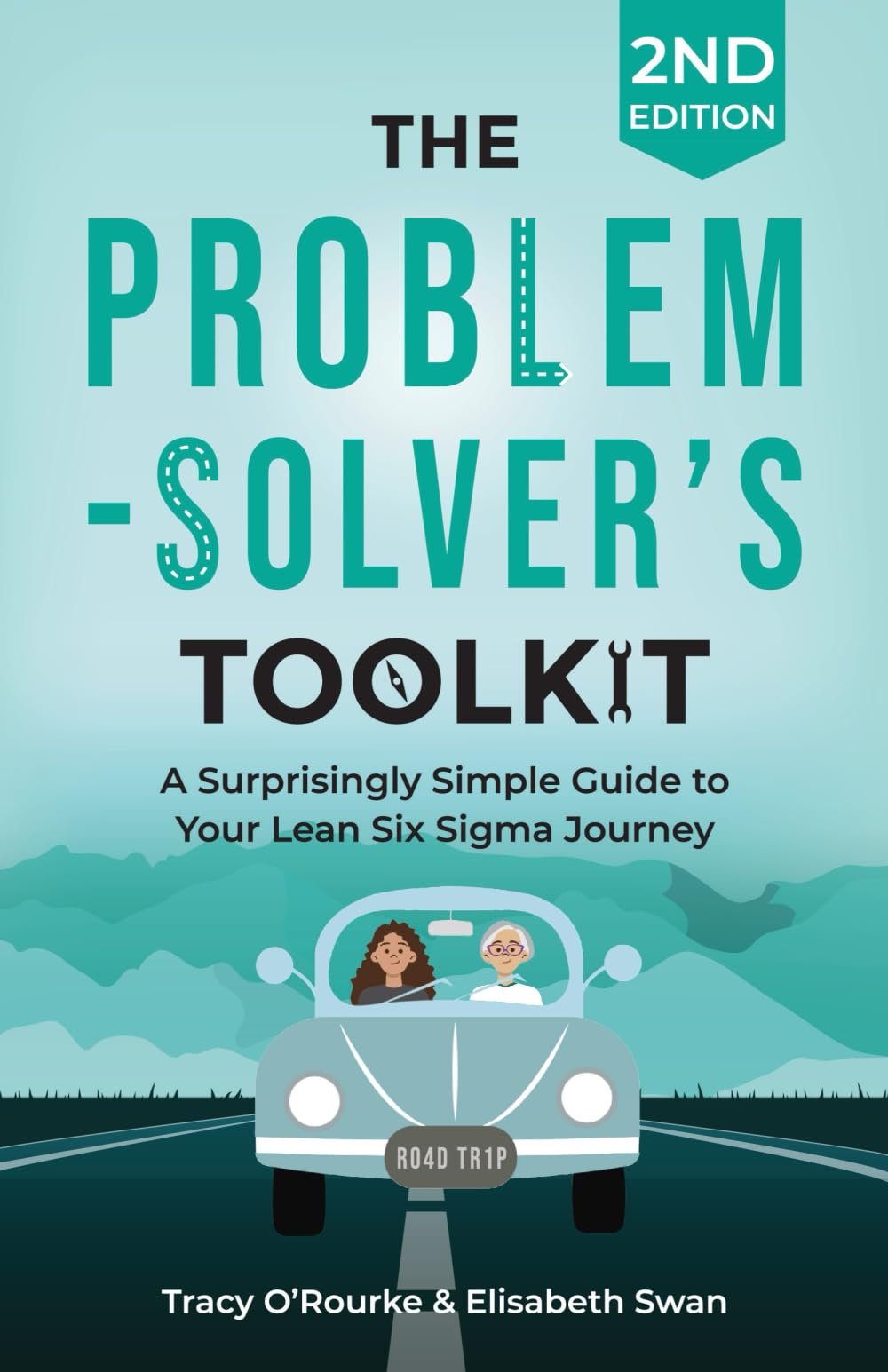 The Problem-Solver's Toolkit: A Surprisingly Simple Guide to Your Lean Six Sigma Journey