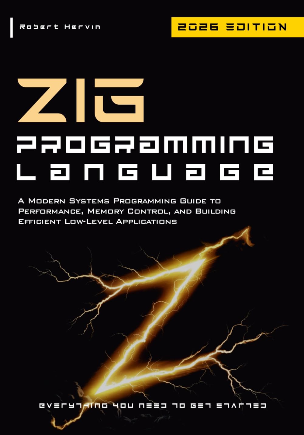 ZIG Programming Language: A Modern Systems Programming Guide to Performance, Memory Control, and Building Efficient Low-Level Applications