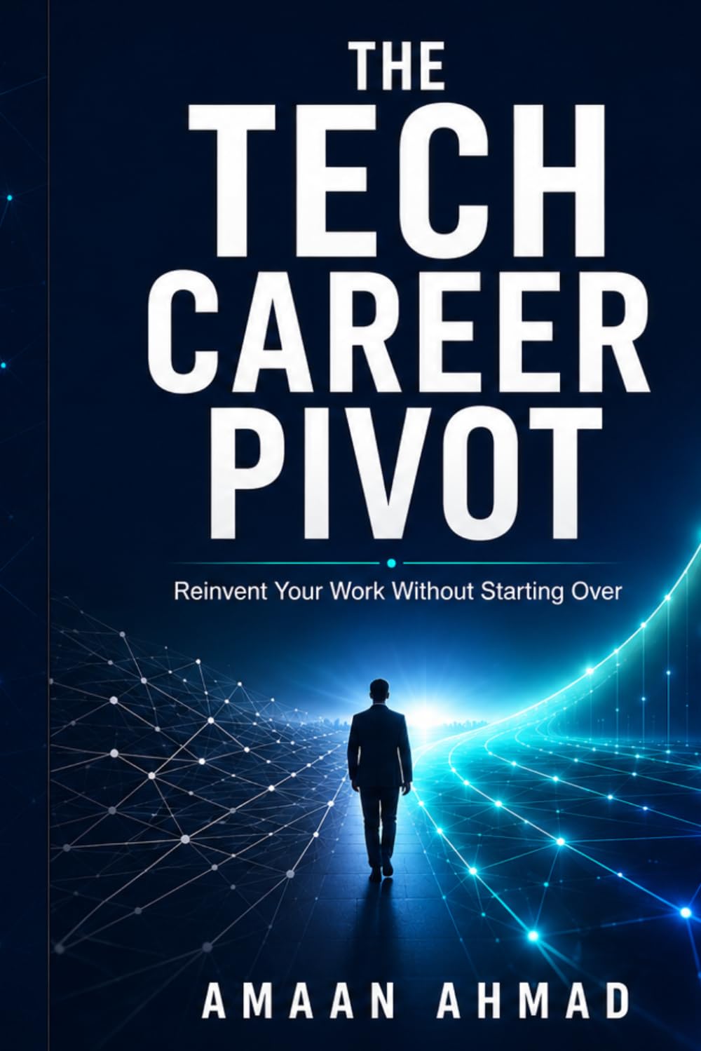 The Tech Career Pivot: A Tech Worker’s Field Guide to AI Disruption, Career Reinvention, and Layoff Survival