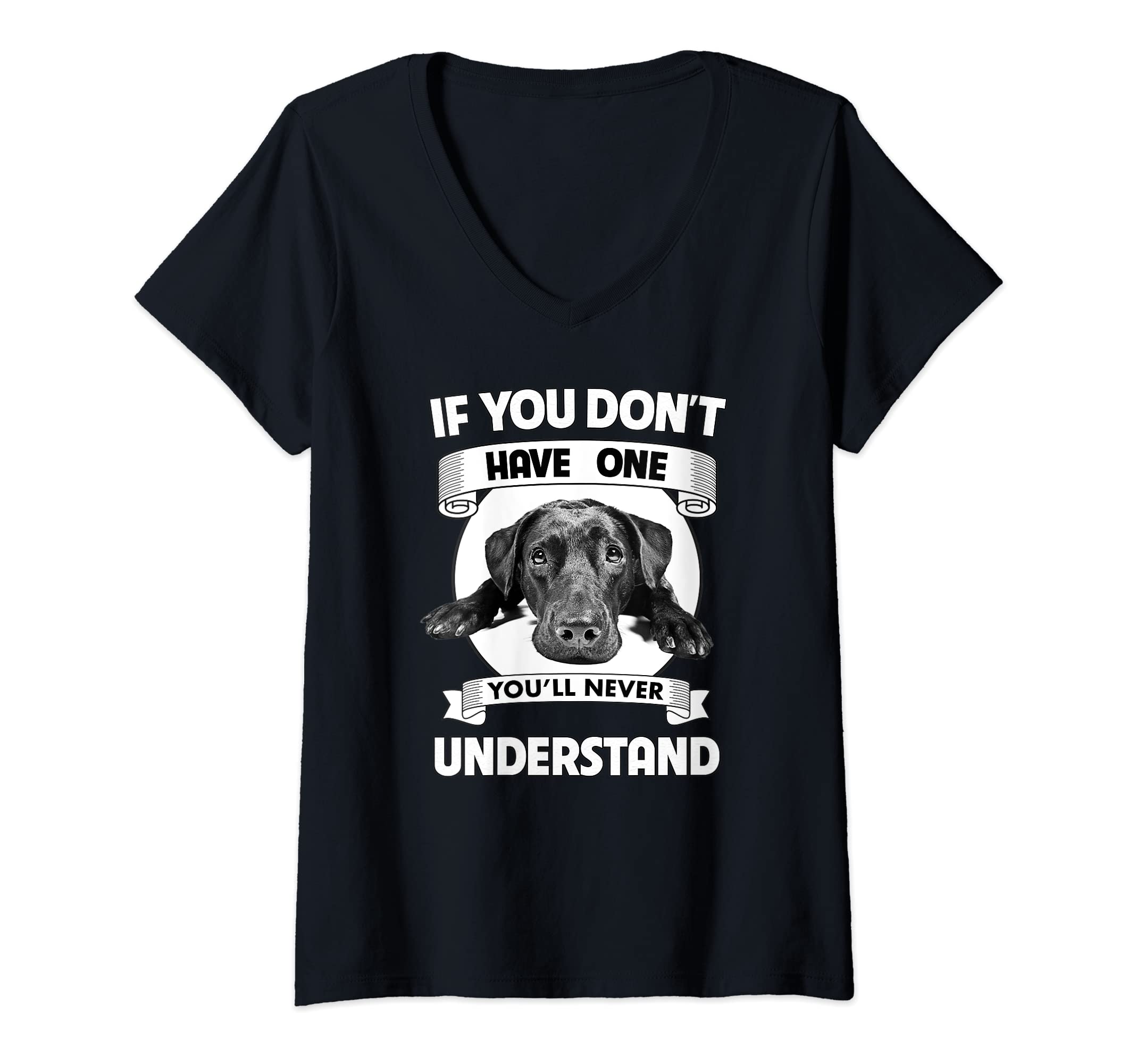 Womens Black Lab If You Don't Have One You'll Never Understand V-Neck T-Shirt