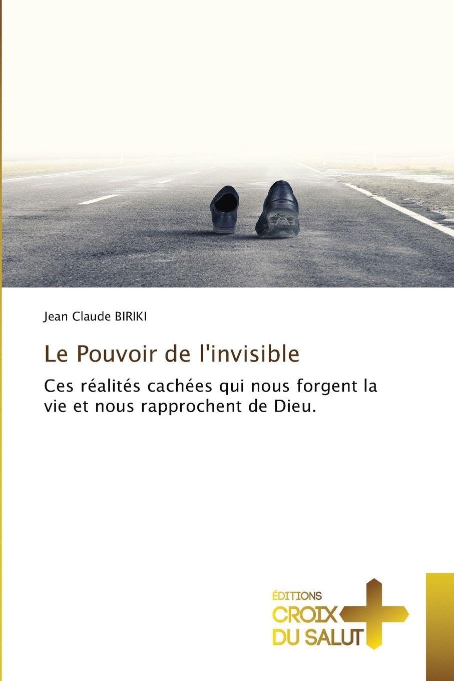 Le Pouvoir de l'invisible: Ces réalités cachées qui nous forgent la vie et nous rapprochent de Dieu.