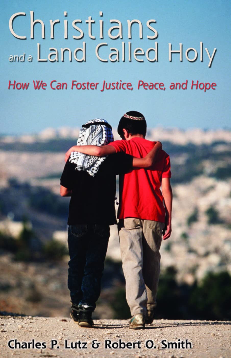 Christians and a Land Called Holy: How We Can Foster Justice, Peace and Hope