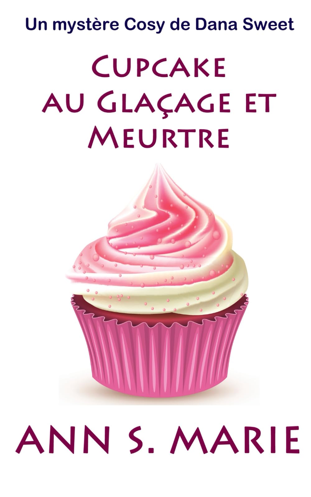 Cupcake au Glaçage et Meurtre (Un Mystère Cosy de Dana Sweet)
