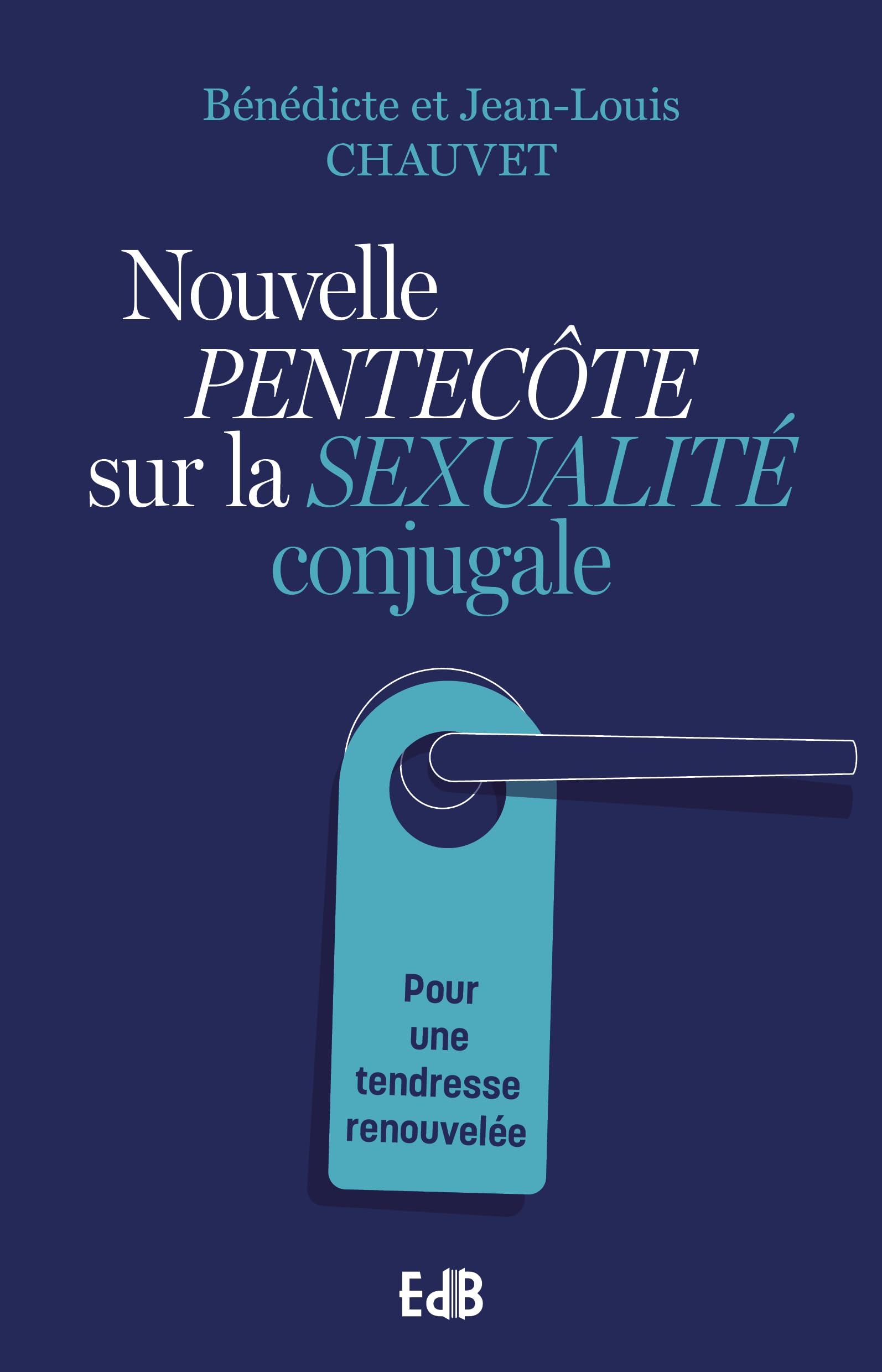 Nouvelle PENTECÔTE sur la SEXUALITÉ conjugale: Pour une tendresse renouvelée