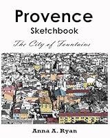 Provence Sketchbook : The City of Fountains: Travel sketchbook 1539514056 Book Cover