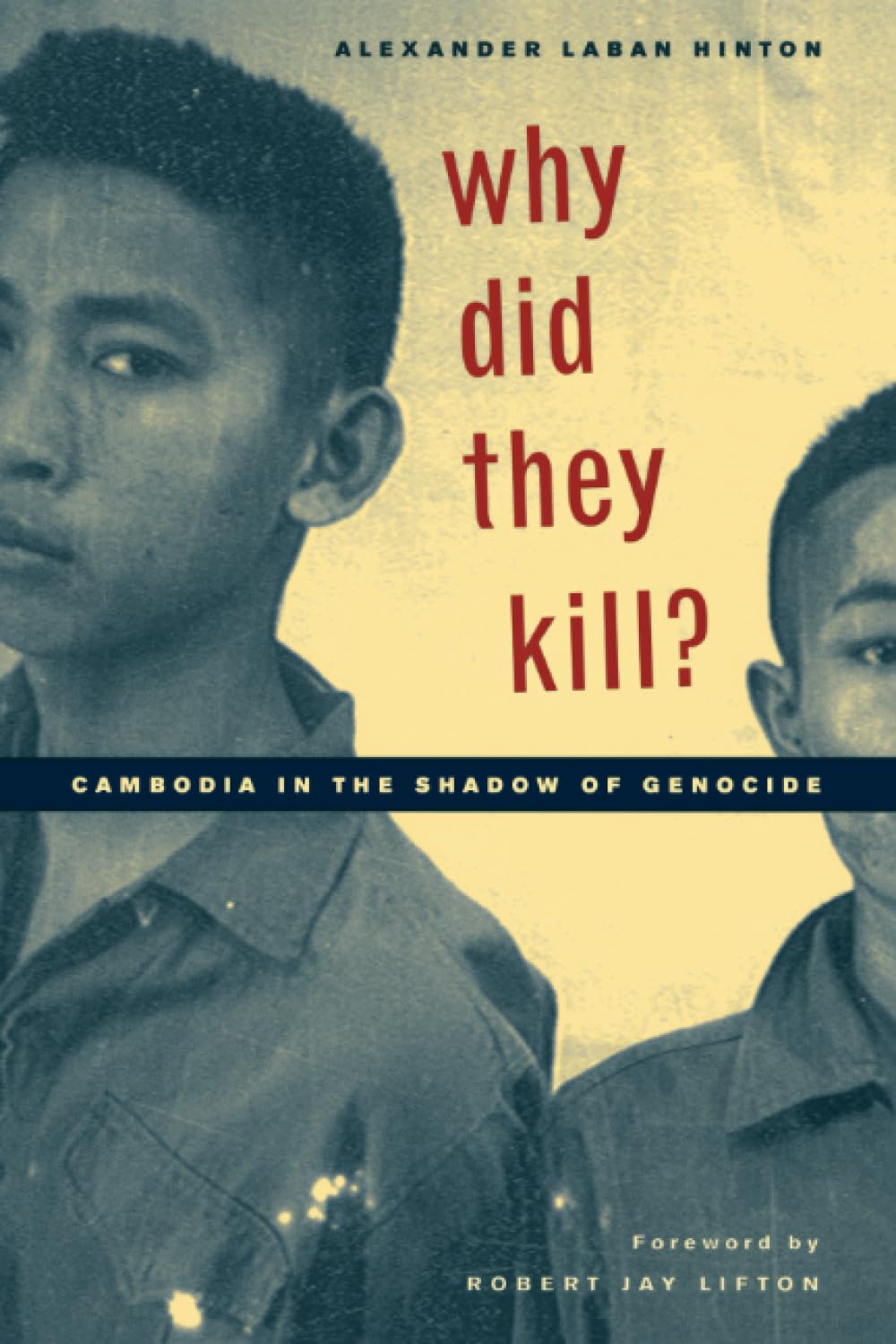Why Did They Kill?: Cambodia in the Shadow of Genocide: 11 (California Series in Public Anthropology)