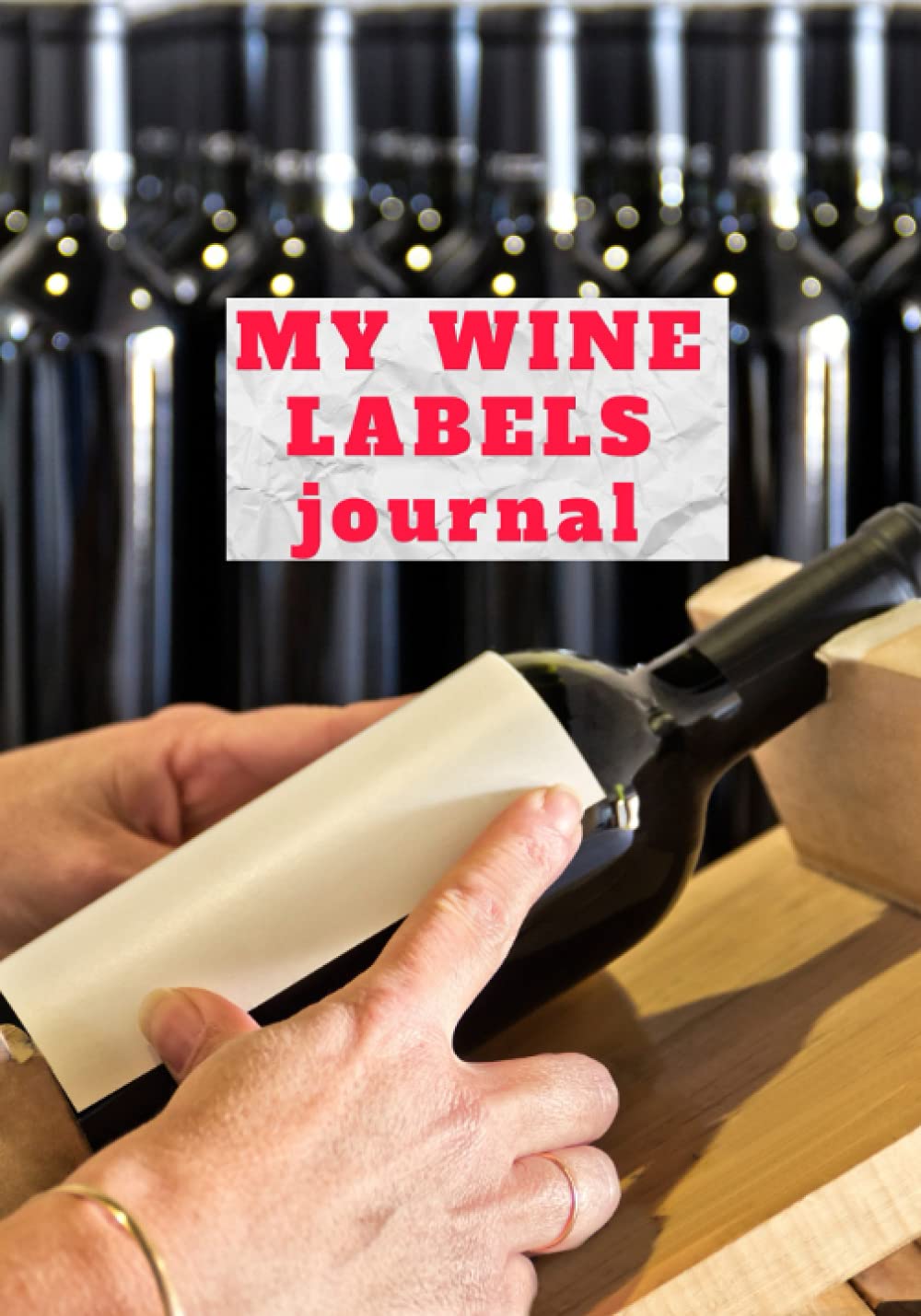My wine label journal: Wine labels collection book, Place for wine labels, information. Wine collectors log book, Wine notebook,Wine tasting log book,From amateur to connoisseur