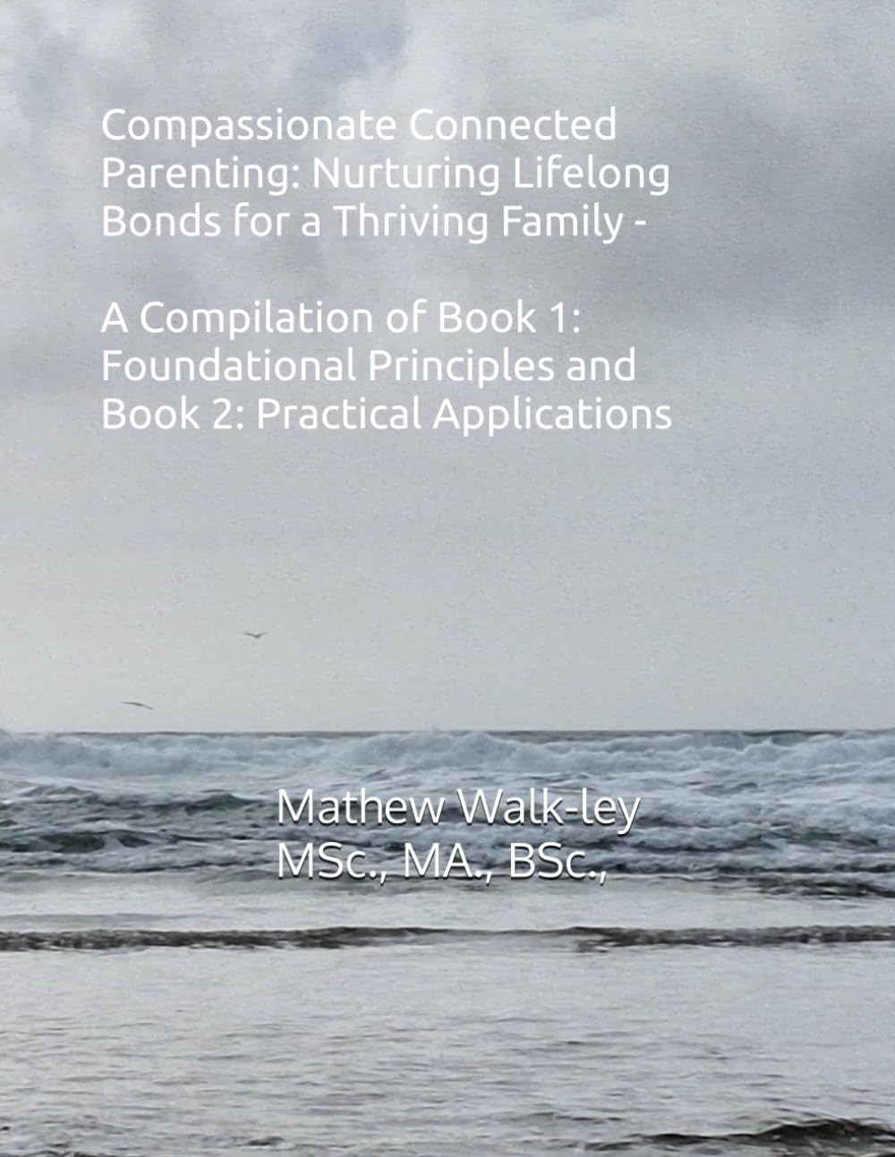 Compassionate Connected Parenting: Nurturing Lifelong Bonds for a Thriving Family