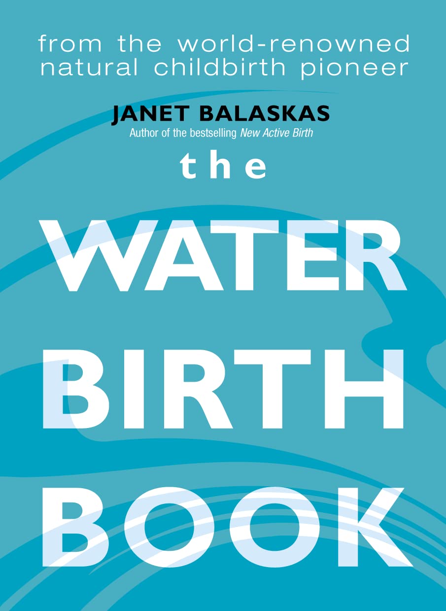 The Waterbirth Book: From the World-Renowned Natural Childbirth Pioneer