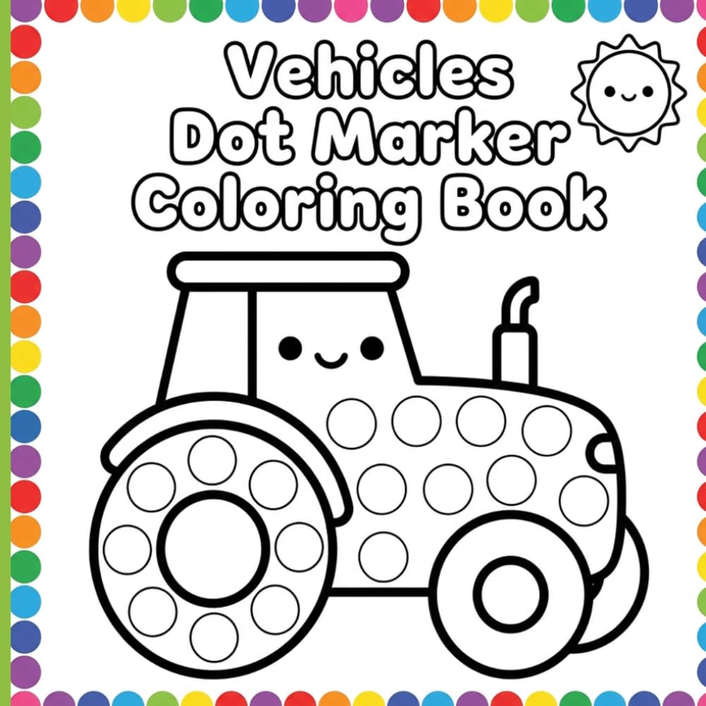 Vehicles Dot Marker Coloring Book: Big Wheels Fun Designs and Simple Pages with Large Dots for Bingo Daubers and Toddler Preschool Learning Ages 2-5