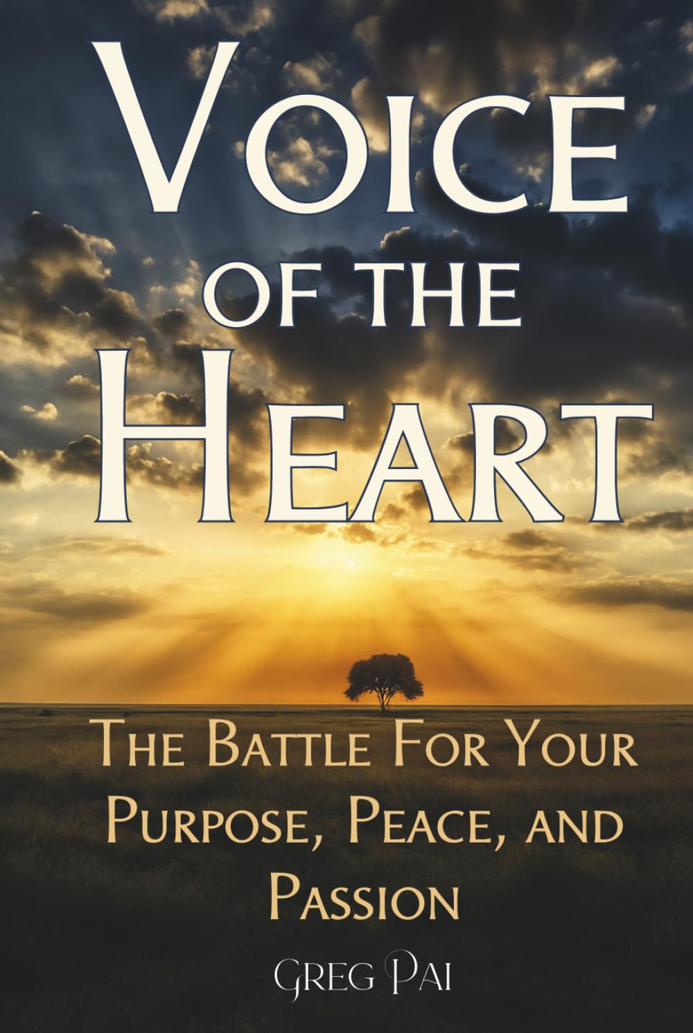 Voice of the Heart: The Battle For You Purpose, Peace, and Passion