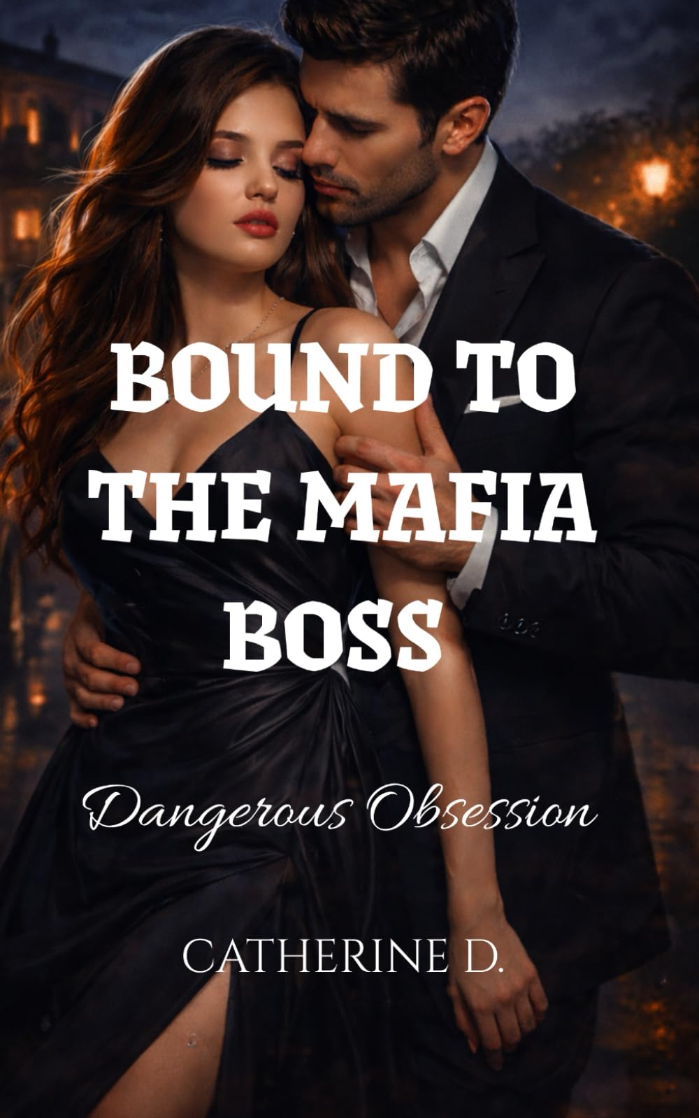 Bound To The Mafia Boss: A DANGEROUS OBSESSION