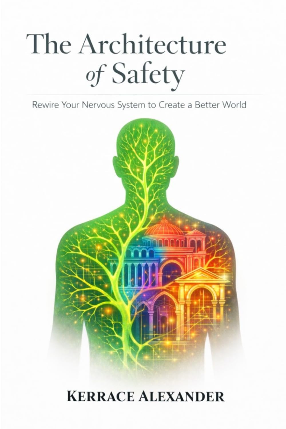 The Architect of Safety - Rewire Your Nervous System to Create a Better World: A Polyvagal Guide to Healing, Safety, and the Legacy Within You